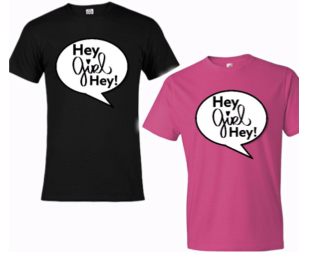 Hey GIrl HEY! T-shirt’s